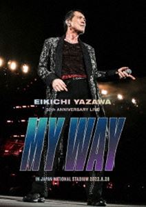 矢沢永吉／EIKICHI YAZAWA 50th ANNIVERSARY LIVE MY WAY IN JAPAN NATIONAL STADIUM [Blu-ray]
