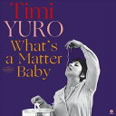 輸入盤 TIMI YURO / WHAT’S A MATTER BABY LP