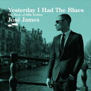 A JOSE JAMES / YESTERDAY I HAD THE BLUES [CD]