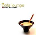 (IjoX) cafe lounge SPICY MILK CHAI [CD]