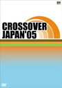 CROSSOVER JAPAN ’05 ◆20%OFF！