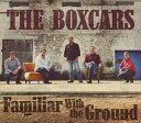 A BOXCARS / FAMILIAR WITH THE GROUND [CD]