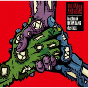 locofrank × HAWAIIAN6 × dustbox / THE LAST ANTHEMS [CD]