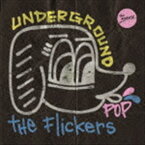 The Flickers / UNDERGROUND POP [CD]