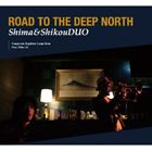 Shima＆ShikouDUO / Road to the Deep North [CD]