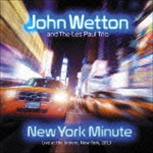 ジョン・ウェットン＆ザ・レス・ポール・トリオ / ニューヨーク・ミニット [CD]
