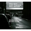 輸入盤 PAUL BLEY ／ GARY PEACOCK ／ PAUL MOTIAN / WHEN WILL THE BLUES LEAVE CD