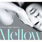 DOUBLE / DOUBLE Ballad Collection Mellow（初回生産限定盤／CD＋DVD） [CD]