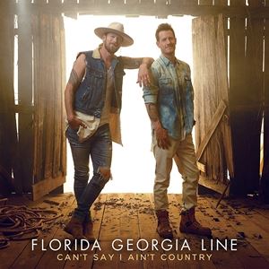 ͢ FLORIDA GEORGIA LINE / CANT SAY I AINT COUNTRY [CD]