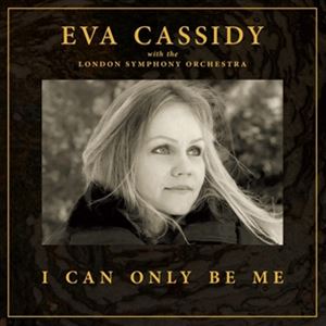 輸入盤 EVA CASSIDY ＆ LONDON SYMPHONY ORCHESTRA ＆ CHRISTOPHER WILLIS / I CAN ONLY BE ME （DELUX..