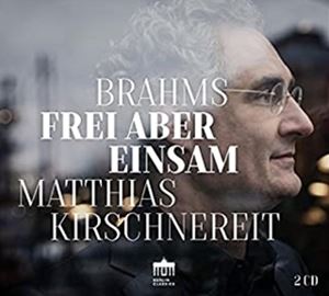 A MATTHIAS KIRSCHNEREIT / BRAHMS F FREI ABER EINSAM [2CD]