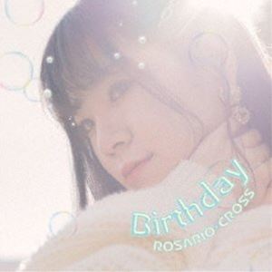 ROSARIO＋CROSS / Birthday [CD]