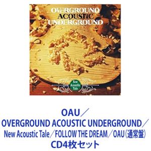 OAU / OVERGROUND ACOUSTIC UNDERGROUND／New Acoustic Tale／FOLLOW THE DREAM／OAU（通常盤） [CD4枚セット]