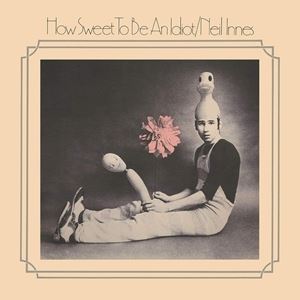 輸入盤 NEIL INNES / HOW SWEET TO BE AN IDIOT （EXPANDED EDITION） [CD]