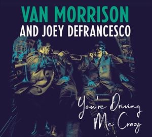 輸入盤 VAN MORRISON ／JOEY DEFRANCESCO / YOU’RE DRIVING ME CRAZY [CD]