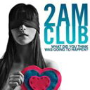 輸入盤 2AM CLUB / WHAT DID YOU THINK WAS GOING TO HAPPEN? [CD]