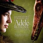 輸入盤 O.S.T. / LES AVENTURES EXTRAORDINAIRES D’AD?LE BLANC-SEC [CD]