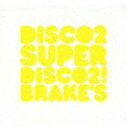 DISCO 2 / SUPER DISCO2! BRAKEfS [CD]