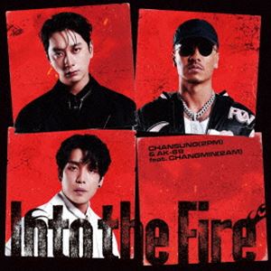 CHANSUNG（2PM） ＆ AK-69 feat.CHANGMIN（2AM） / Into the Fire [CD]