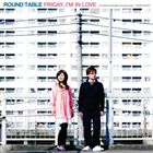 ROUND TABLE / Friday I’m In Love CD