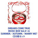 DREAMS COME TRUE / DREAMS COME TRUE MUSIC BOX Vol.4〜6 SUMMER／AUTUMN／MARRY ME? [CD3枚セット]