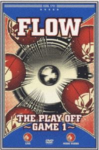 FLOW／THE PLAY OFF〜GAME1〜 [DVD]