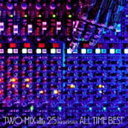 TWO-MIX / TWO-MIX 25th Anniversary ALL TIME BEST（通常盤） CD