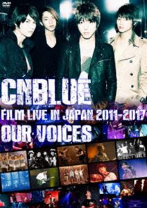 CNBLUE：FILM LIVE IN JAPAN 2011-2017”OUR VOICES” [DVD]