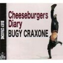 BUGY CRAXONE / チーズバーガーズ・ダイアリー [CD]