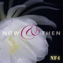 NF4 / Now ＆ Then [CD]