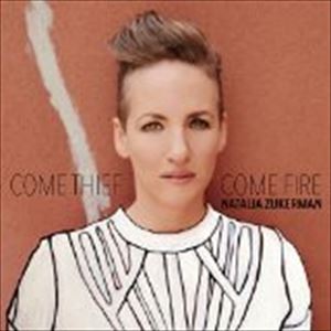 Artist Name: D - ナタリア・ズッカーマン / カム・シーフ、カム・ファイヤー [CD]