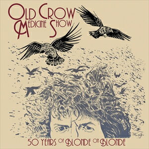 輸入盤 OLD CROW MEDICINE SHOW / 50 YEARS OF BLONDE ON BLONDE （LIVE） [CD]