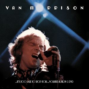 輸入盤 VAN MORRISON / ... IT’S TOO LATE TO STOP NOW... VOLUMES II III IV ＆ DVD [3CD＋DVD]