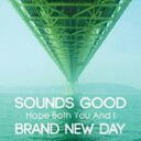 BRAND NEW DAY ~ SOUNDS GOOD / Hope Both You And I [CD]