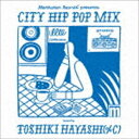 TOSHIKI HAYASHI（％C）（MIX） / Manhattan Records presents CITY HIP POP MIX mixed by TOSHIKI HAYASHI（％C） [CD]