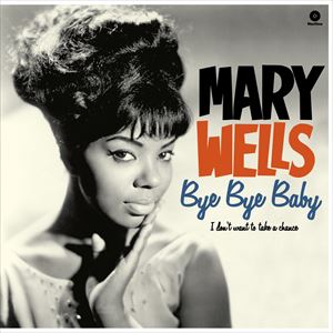 輸入盤 MARY WELLS / BYE BYE BABY - I DON’T WANT TO TAKE A CHANCE [LP]