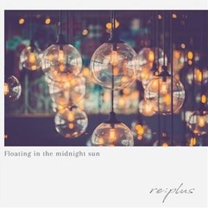 re：plus / Floating in the midnight sun [CD]