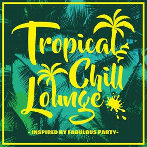 Artist Name: J - Tropical ＆ Chill Lounge inspired by Fabulous Party [CD]