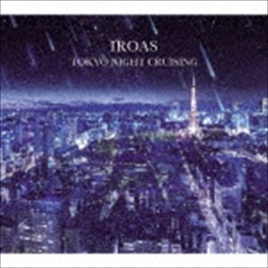 Artist Name: R - IROAS / TOKYO NIGHT CRUISING [CD]