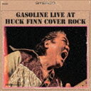 GASOLINE / GASOLINE LIVE AT HUCK FINN COVER ROCK [CD]