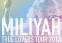 加藤ミリヤ／TRUE LOVERS TOUR 2013（通常盤） DVD
