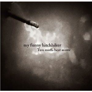 my funny hitchhiker / Two muffs beat as one [CD]