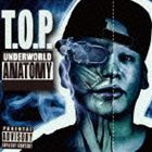 T.O.P. / UNDERWORLD ANATOMY [CD]