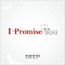 DEEP / I Promise You [CD]