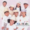 K＆J Kids / Dream Together! [CD]