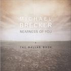 輸入盤 MICHAEL BRECKER / NEARNESS OF YOU ： THE BALLAD BOOK [CD]