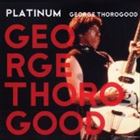 輸入盤 GEORGE THOROGOOD / PLATINUM [CD]