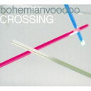 bohemianvoodoo / CROSSING [CD]