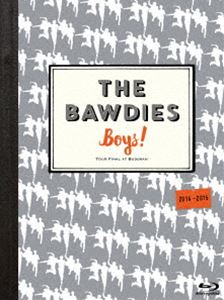 THE BAWDIES／「Boys!」TOUR 2014-2015 -FINAL- at 日本武道館 [Blu-ray]