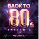 DJ KEN-BO（MIX） / Back To 80’s Party Mix Nonstop LIVE Mixed by DJ KEN-BO [CD]